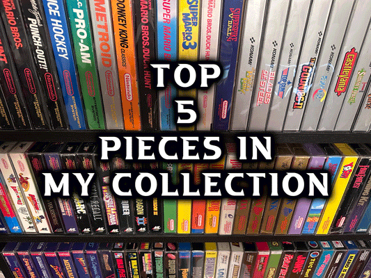 Top 5 Pieces in my Personal Video Game Collection